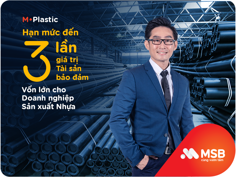 MSB cấp vốn cho các doanh nghiệp ngành sản xuất nhựa với hạn mức tới 3 lần tài sản bảo đảm.