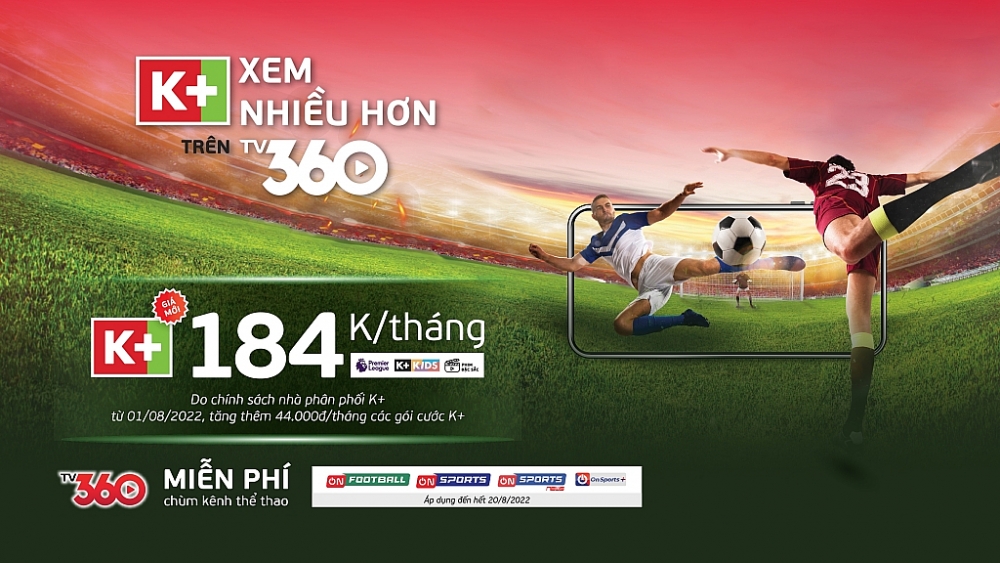 Gói K+ trên TV360 của Viettel sẽ áp dụng giá mới từ 1/8/2022