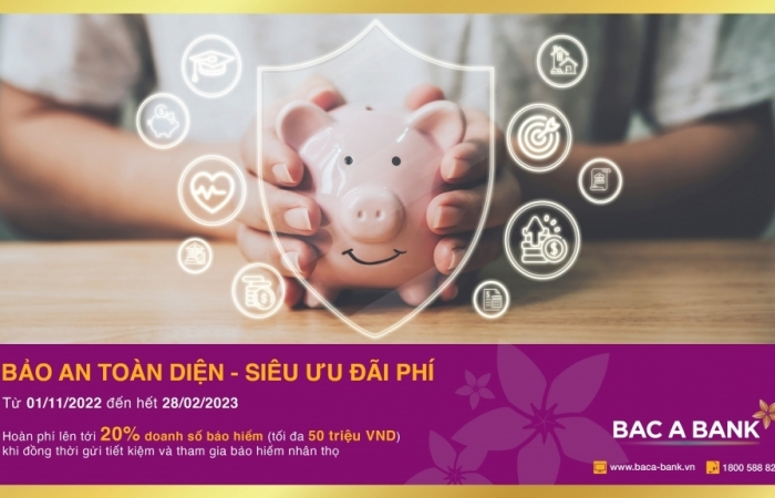 BAC A BANK: Gửi tiết kiệm được bảo an toàn diện và nhận thêm ưu đãi phí